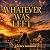Whatever Is Left
