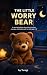 The Little Worry Bear: A Ca...