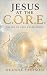 Jesus At The C.O.R.E Center Of Real Experiences by Deanna Freeman