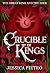 Crucible of Kings by Jessica Pietro Crucible of Kings by Jessica Pietro