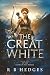 THE GREAT WHITE by Robert Bruce Hedges THE GREAT WHITE by Robert Bruce Hedges