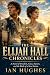 THE ELIJAH HALL CHRONICLES:...