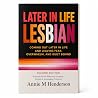 Later in Life Lesbian: Coming Out Later in Life & Leaving Fear, Overwhelm, & Guilt Behind