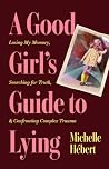 A Good Girl's Guide to Lying: Losing My Memory, Searching for Truth, & Confronting Complex Trauma