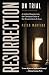 Resurrection on Trial: A Judicial Inquiry into the Christian Claim of the Resurrection of Jesus