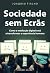 Sociedade sem Ecrãs by Joaquim Fialho