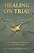 Healing on Trial: Faith, Su...