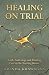 Healing on Trial: Faith, Su...