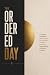 The Ordered Day: A Christian Guide for Men to Build Discipline, Self-Control, Time Management, Productive Habits, Mental Toughness, Goals, Success, and Daily Structure (The Ordered Life Series)
