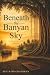 Beneath the Banyan Sky by Biju Ramachandran Beneath the Banyan Sky by Biju Ramachandran