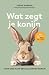Wat zegt je konijn: Jouw gids naar een gelukkiger konijn (Dutch Edition)