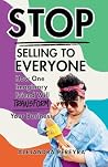 Stop Selling to Everyone by Alejandra Pereyra Stop Selling to Everyone by Alejandra Pereyra