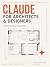 CLAUDE FOR ARCHITECTS & DES...