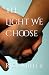 The Light We Choose
