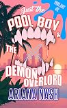 Just the Pool Boy & the Demon Overlord by Ariana Nash