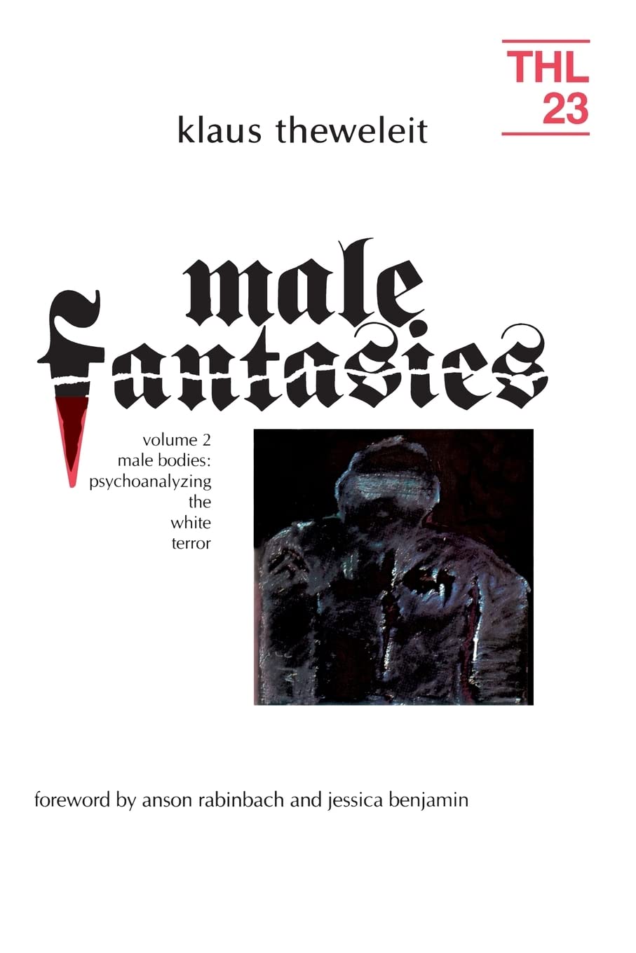 Male Fantasies, Vol. 2: Male Bodies - Psychoanalyzing the White Terror