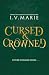 Cursed & Crowned by I. V. Marie Cursed & Crowned by I. V. Marie