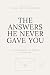 The Answers He Never Gave Y...