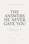 The Answers He Never Gave You by Geoffrey Pirnie