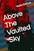 Above The Vaulted Sky