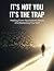 It'S Not You It'S The Trap:...