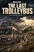 The Last Trolleybus by Mircea Sula