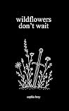 Wildflowers Don't...