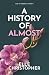 A History of Almost: An Emo...