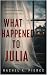 What Happened to Julia by Rachel Pierce