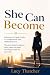 She Can Become by Lucy Thatcher
