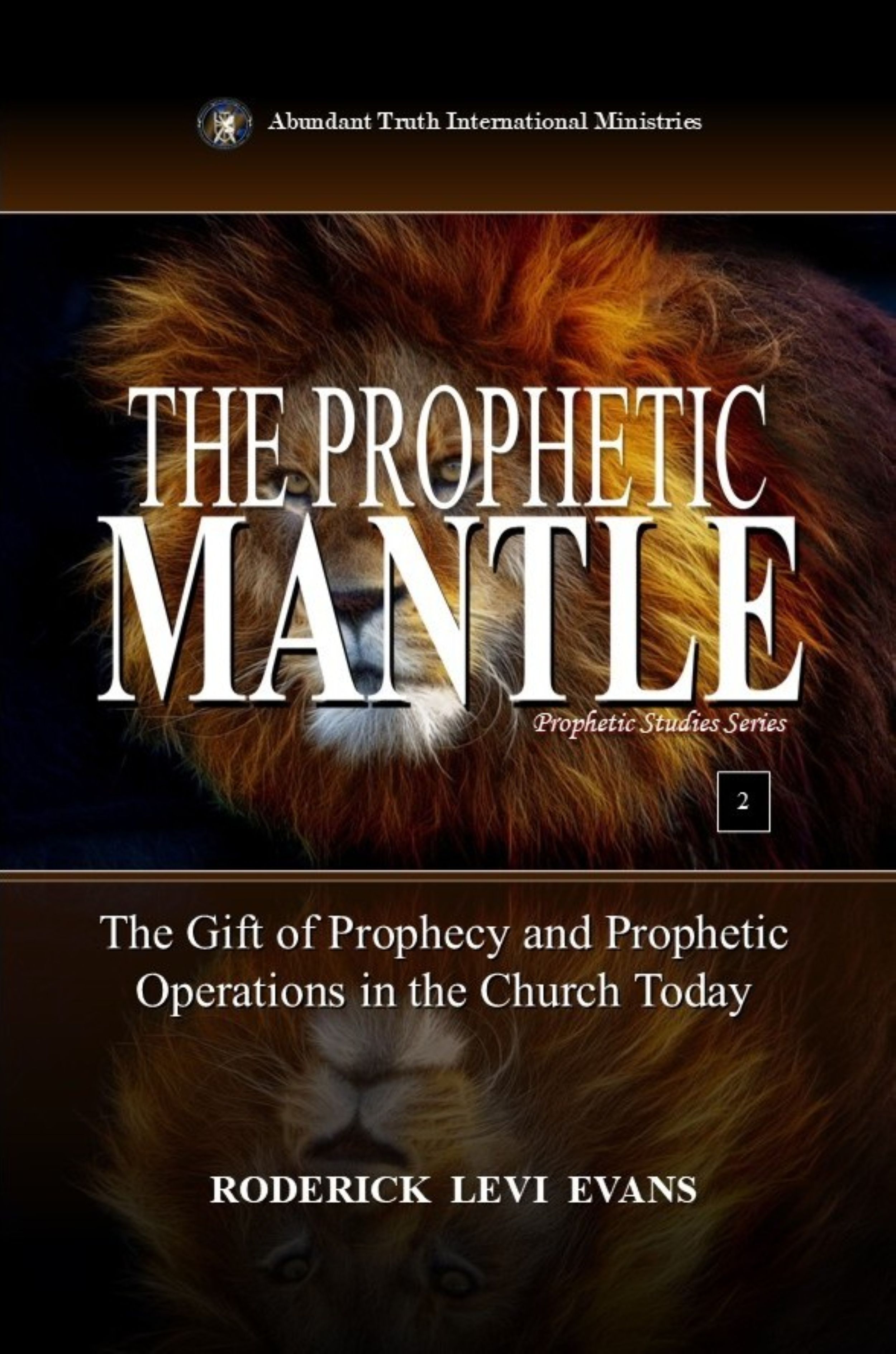 The Prophetic Mantle: The Gift of Prophecy and Prophetic Operations in the Church Today (Prophetic Studies Series Book 2)