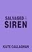 Salvaged by the Siren by Kate Callaghan Salvaged by the Siren by Kate Callaghan