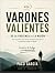 Varones Valientes: De la Pr...