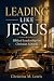 Leading Like Jesus: Biblica...