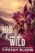 His Kind of Wild: A Steamy,...