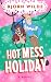 Hot Mess Holiday by Bjorn Wilde