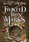 Twisted Iron Marks by Hailey Turner Twisted Iron Marks by Hailey Turner