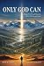 Only God Can: Sharing Chris...