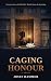 CAGING HONOUR: A Novel