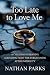 Too Late to Love Me: A Chea...