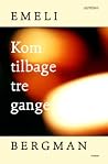 Kom tilbage tre g...