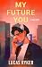 My Future You by Lucas Ryker My Future You by Lucas Ryker
