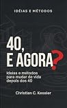 40, e agora?: Idéias e métodos para mudar de vida depois dos 40 (Portuguese Edition)