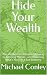 Hide Your Wealth by Michael Conley