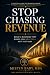 STOP CHASING REVENUE: Build...