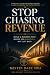 STOP CHASING REVENUE: Build...