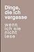 Dinge, die ich vergesse wen...