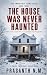 THE HOUSE WAS NEVER HAUNTED...