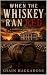 WHERE THE WHISKEY RAN RED :...