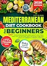 Mediterranean Diet Cookbook for Beginners: 120+ Wholesome Recipes Using Quality Oils, Meal Prep Tips, Nutritional Info, Air Fryer & One-Pan Meals to ... Lifestyle (Healthy Eating Cookbook Series)